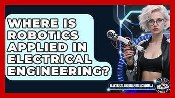 Where Is Robotics Applied in Electrical Engineering? | Electrical Engineering Essentials News