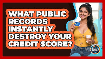 What Public Records Instantly Destroy Your Credit Score? - Student Score Builder