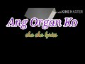 Cha cha, Ang Organ Ko, lyrics
