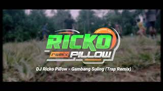 DJ Ricko Pillow - Gambang Suling (Trap Remix) Buat Cek Sound Dirumah Aja