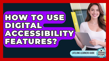 How To Use Digital Accessibility Features? - Lifelong Learners Guide