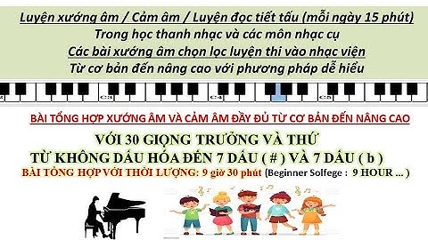 TỔNG HỢP ĐẦY ĐỦ CẢM ÂM , XƯỚNG ÂM VỚI 30 GIỌNG HÁT | TỪ 0 ĐẾN 7 DẤU (# ),7 DẤU (b), Beginner Solfege