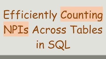 Efficiently Counting NPIs Across Tables in SQL