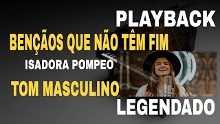 Video thumbnail of "Bênçãos Que Não Têm Fim ( PLAYBACK TOM MASCULINO ) Isadora Pompeo"