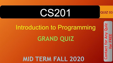 CS201 - Introduction to Programming GRAND QUIZ 03 FALL 2020|| VU WORLD