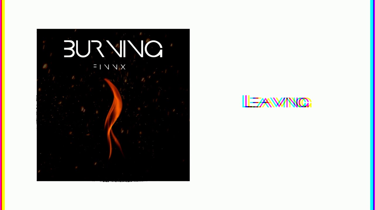 Watch Leaving - Finnx (Burning - EP) on YouTube Watch Leaving - Finnx (Burning - EP) on YouTube