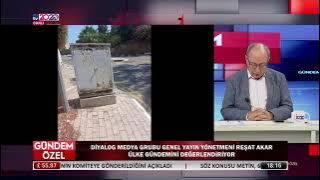 GÜNDEM ÖZEL - REŞAT AKAR, EYLÜL ÜZEL