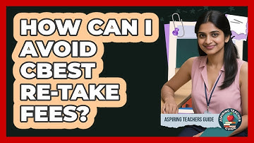 How Can I Avoid CBEST Re-take Fees? - Aspiring Teacher Guide