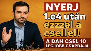 Nyerj 1.E4 Után Ezzel A Csellel A Dán Csel 10 Legjobb Csapdája