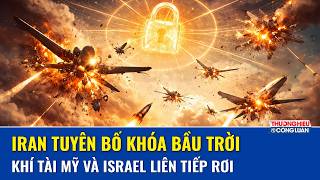 Iran tuyên bố bắn hạ tên lửa Israel và UAV MQ-1, bầu trời Isfahan rực lửa giữa căng thẳng