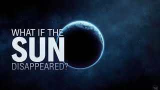 What Would Happen If The Sun Disappeared