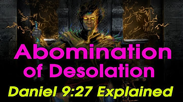 The Abomination of Desolation - Daniel 9:27 - Finally Explained.