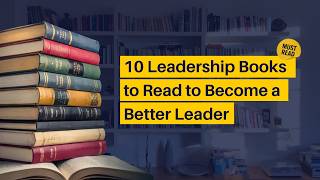 10 Leadership Books to Read to Become a Better Leader