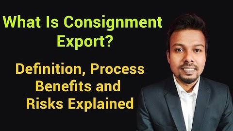 Consignment Export: Definition, Process, Benefits, and Risks Explained