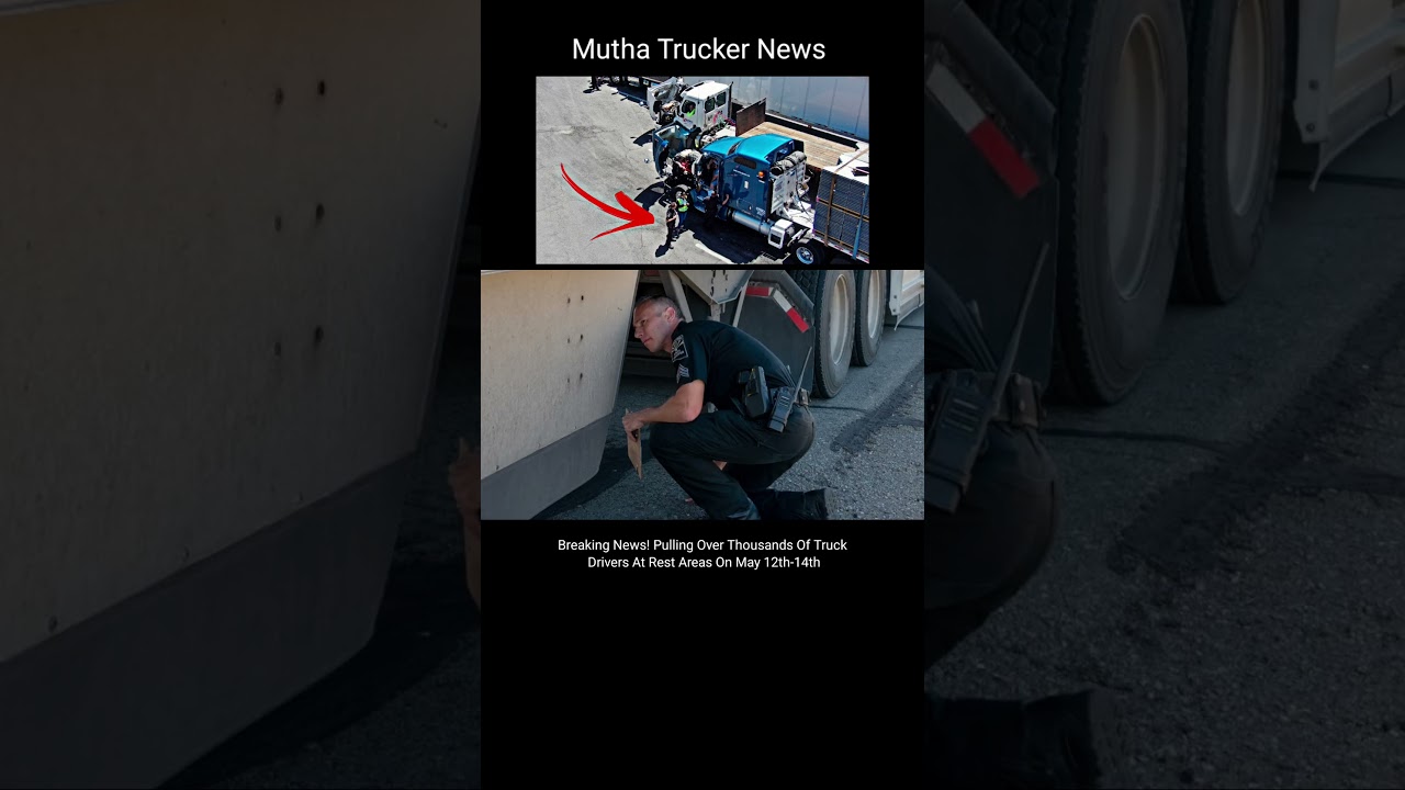 Breaking News! Pulling Over Thousands Of Truck Drivers At Rest Areas On May 12th-14th