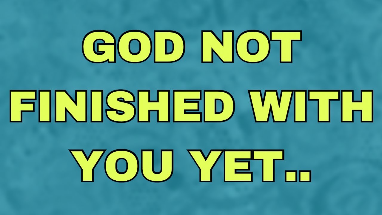 😘God’s Message😘 God Not Finished With You Yet loa bible YouTube