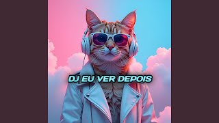 Dj Eu Ver Depois