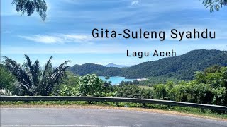 Lagu Aceh  Gita - Suleng syahdu (lirik)