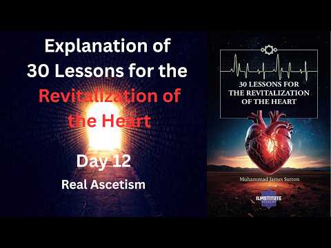 Explanation of 30 Lessons for the Revitalization of the Heart: Day 12 | Real Asceticism