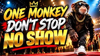 One Monkey Dont stop our show