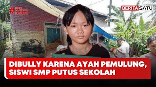Siswi SMP di Lampung Berhenti Sekolah Usai Diejek Anak Pemulung, Kepsek Buka Suara #Beritasatu