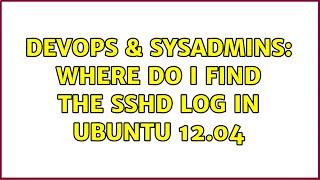 Famous DevOps & SysAdmins: Where do I find the sshd log in Ubuntu 12.04 (2 Solutions!!) Net Worth