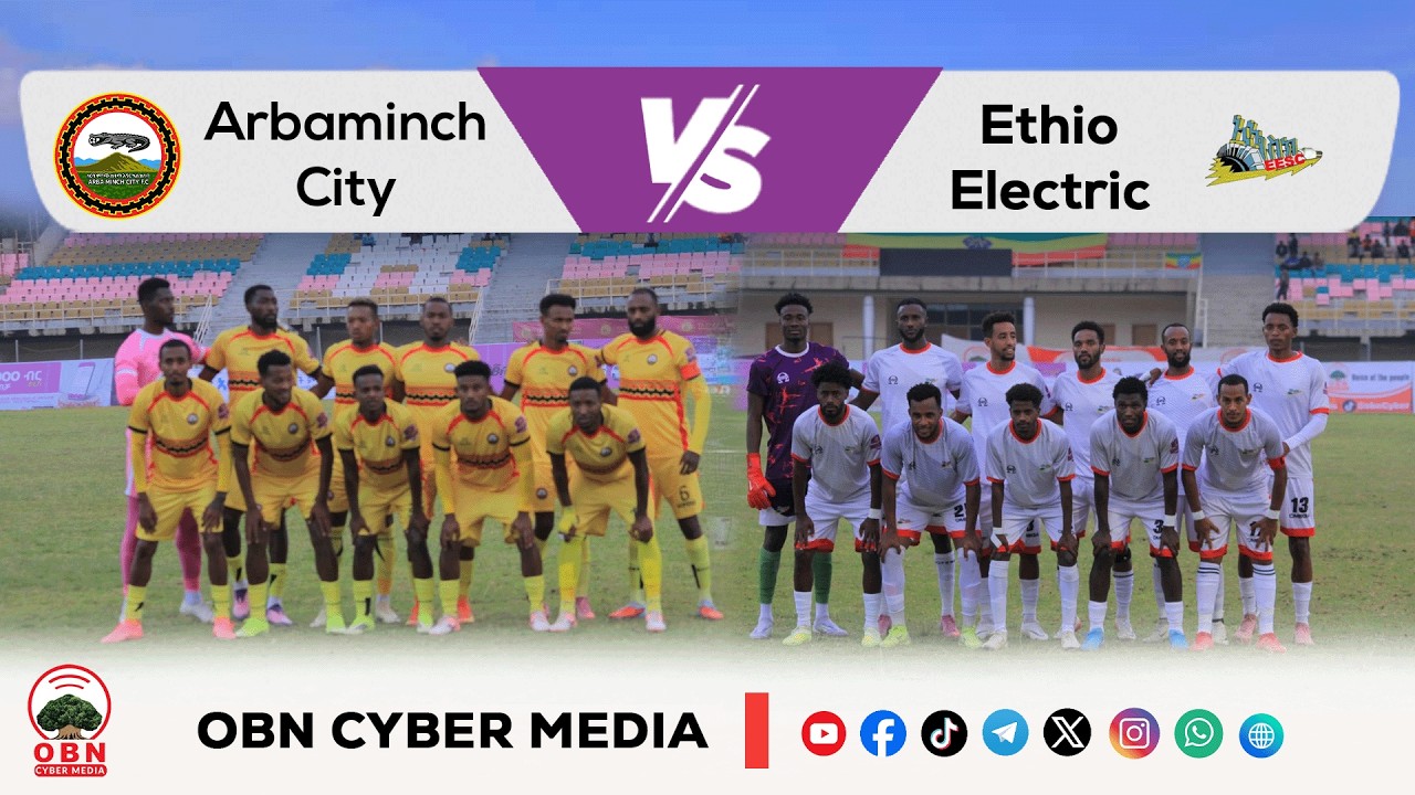 #CBE_Piriimiyeer Liigii Itiyoophiyaa #ሲቢኢ_ኢትዮጵያ ፕሪሚዬር ሊግ || Arbaminch City Vs Ethiopian Electric