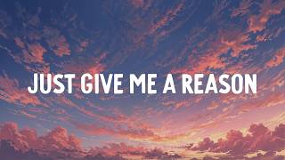 P!nk - Just Give Me a Reason (Lyrics)