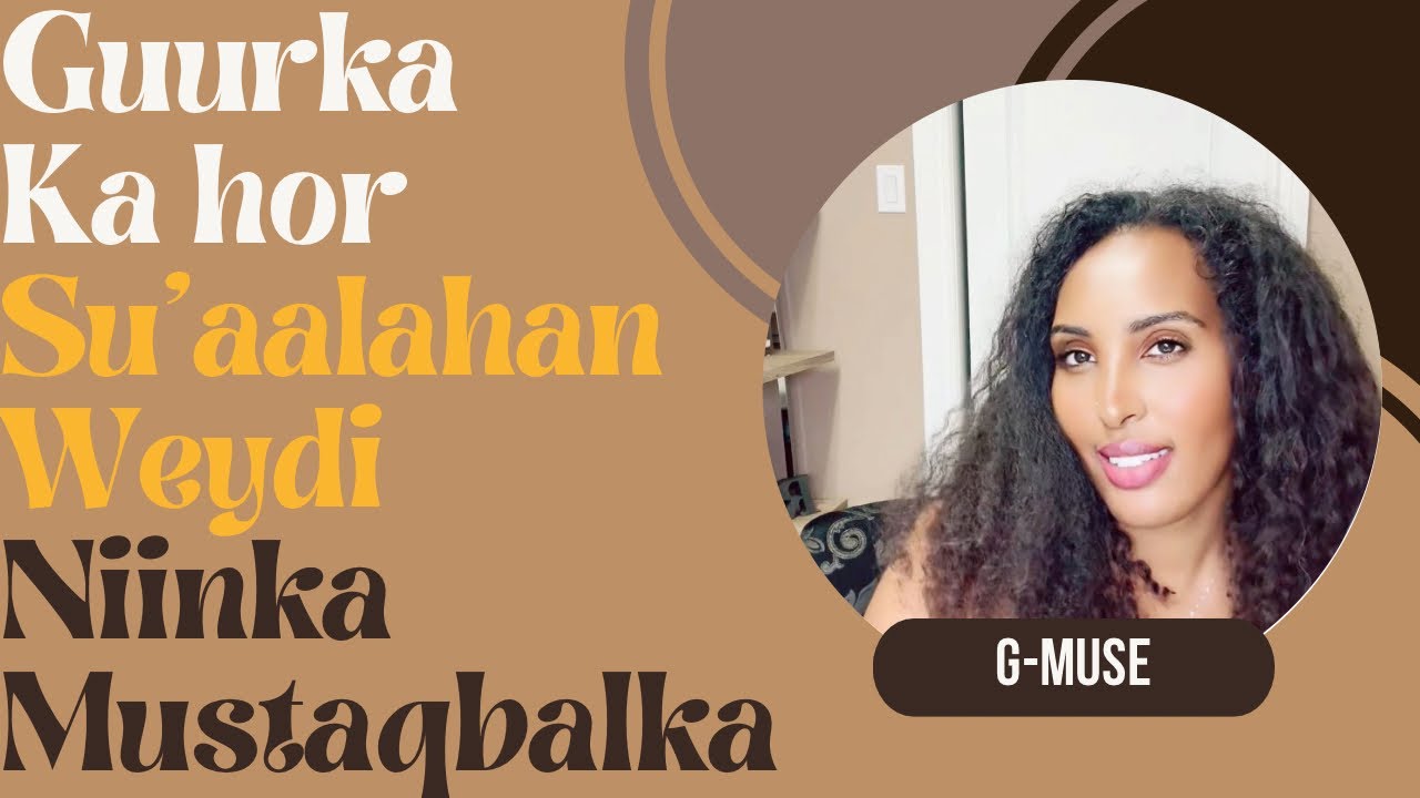 Guurka ka hor Su’aalahan Weydi Niinka Mustaqbalka
