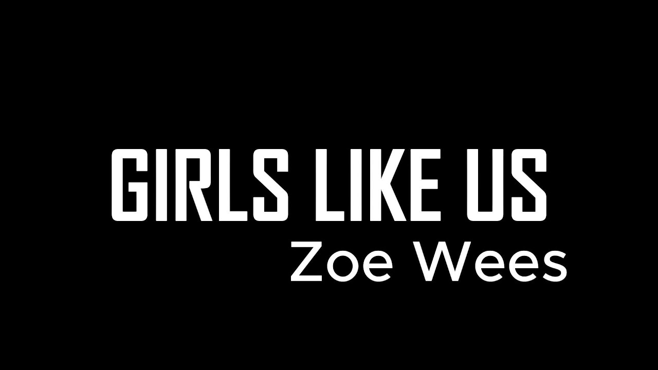 Zoe Wees Girls Like Us Lyrics Deutsch Girls Like Us [lyrics] - Zoe Wees - YouTube