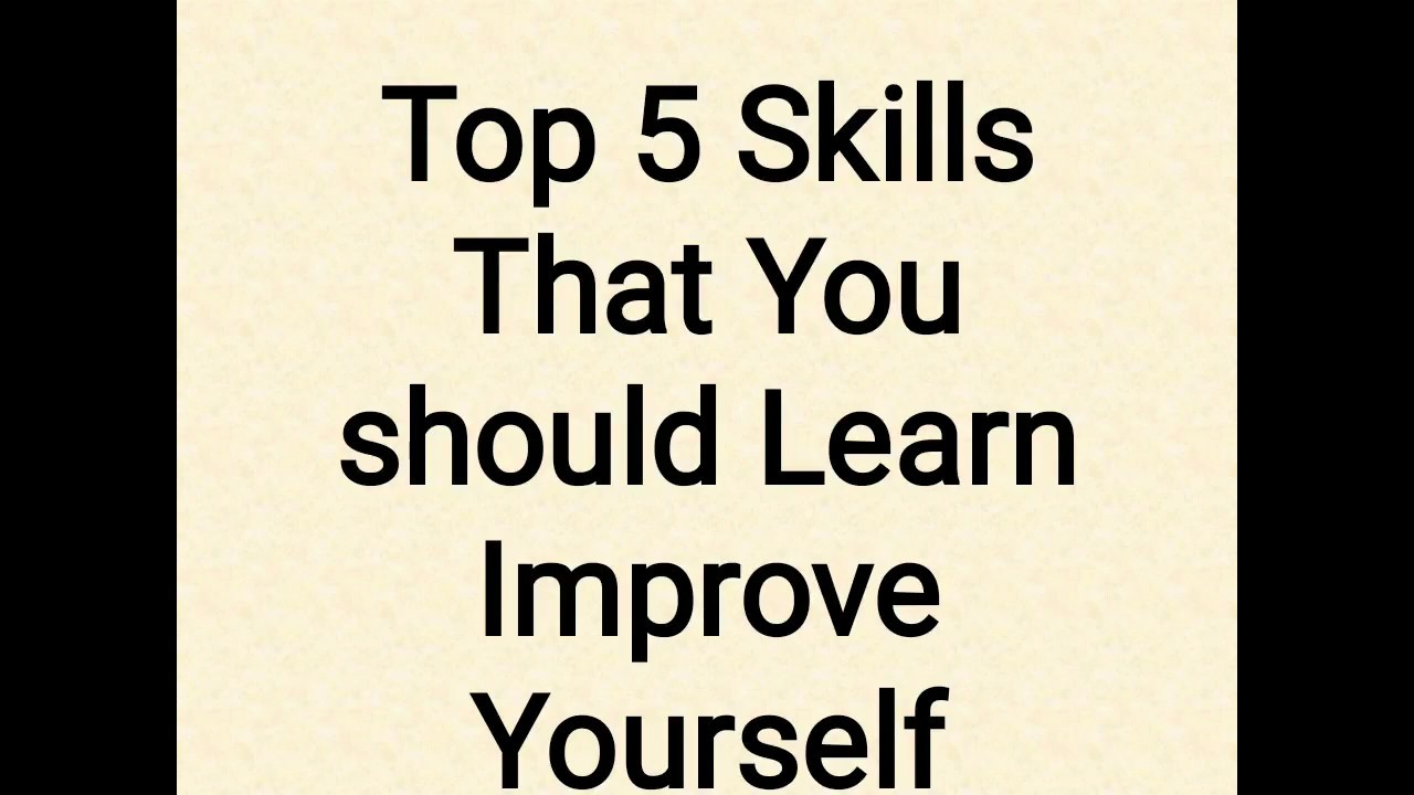 Top 5 Skills That You Should Learn to Improve Yourself - YouTube