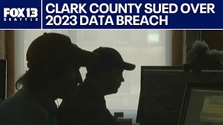 Clark County sued over 2023 data breach | FOX 13 Seattle
