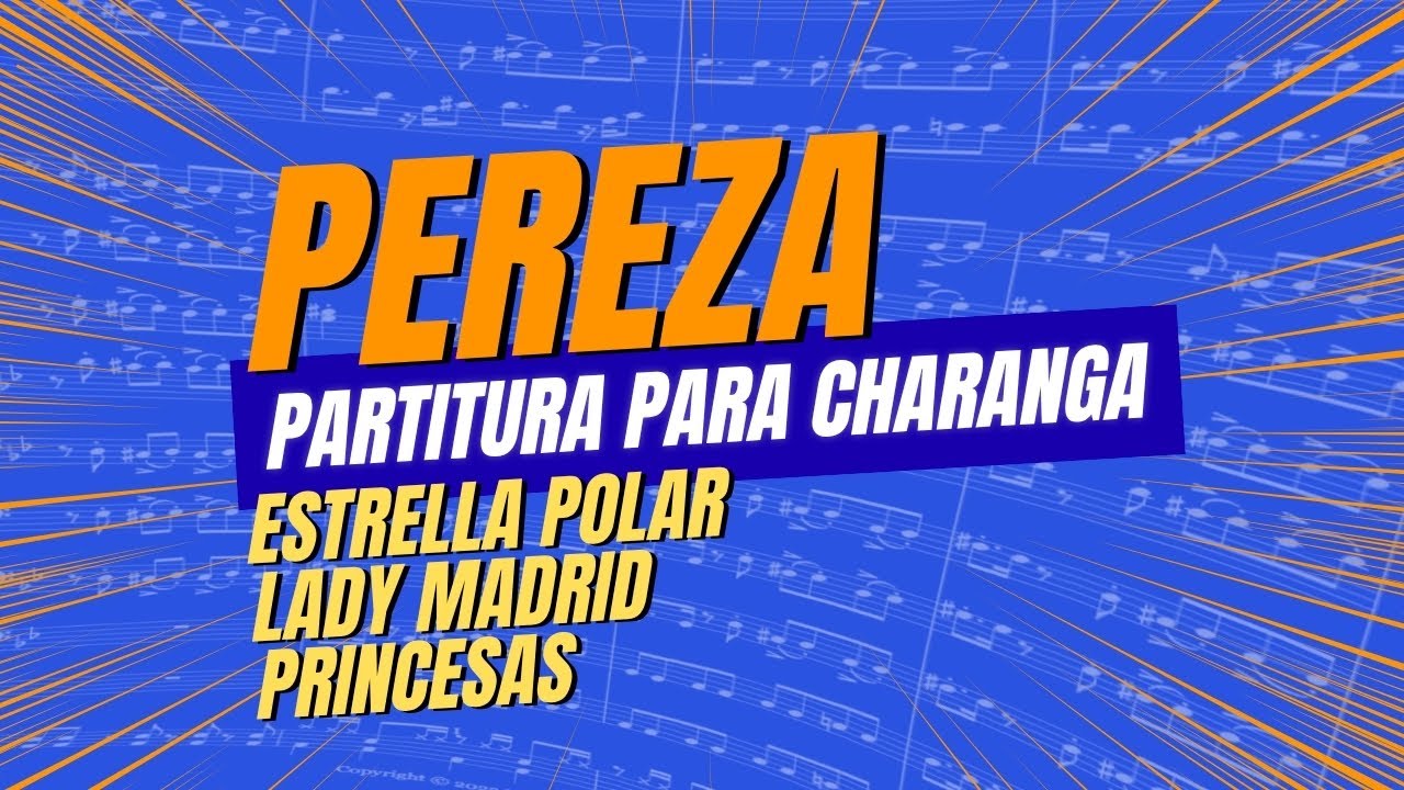 Pereza (ESTRELLA POLAR – LADY MADRID – PRINCESAS) | PARTITURA para CHARANGA 🎺