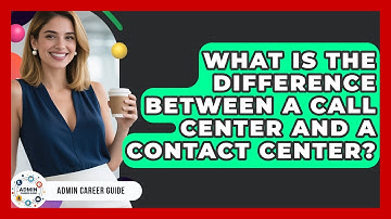 What Is The Difference Between A Call Center And A Contact Center? - Admin Career Guide