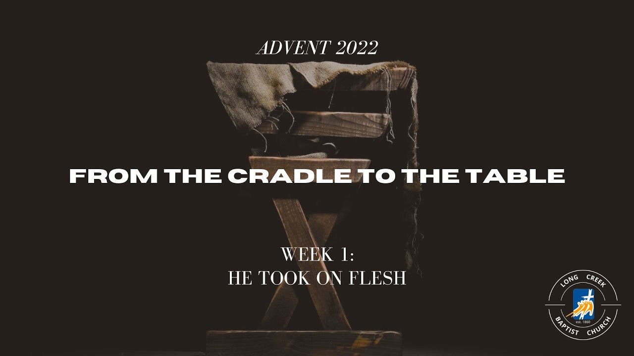 Dec. 4, 2022 || From the Cradle to the Table - He took on flesh || Week 1