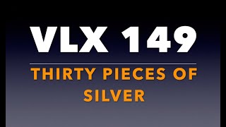 VLX 149: Mt 26:14-25. Thirty Pieces of Silver.