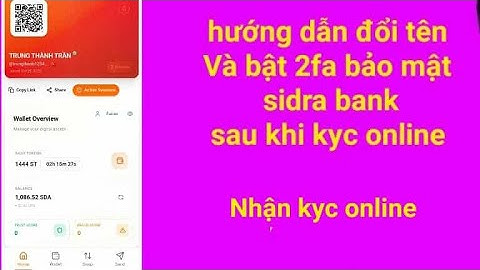 Hướng dẫn đổi tên sidra bank và bật 2fa,sau khi kyc online,nhận kyc sidra bank online