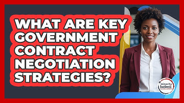 What Are Key Government Contract Negotiation Strategies?