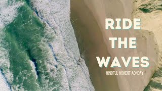 Mindful Moment Monday - Ride the Waves
