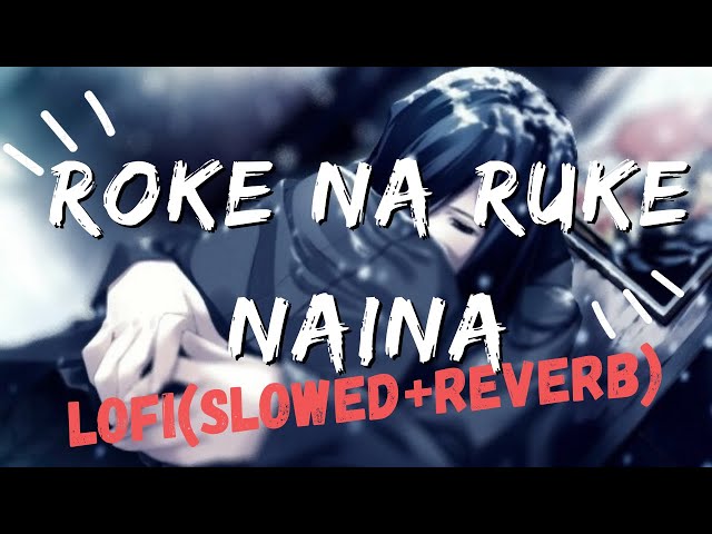 Roke Na Ruke Naina (Slowed + Reverb) - Arijit Singh | Badrinath Ki Dulhaniya | Lofi Songs class=