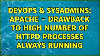 DevOps & SysAdmins: Apache - drawback to high number of httpd processes always running