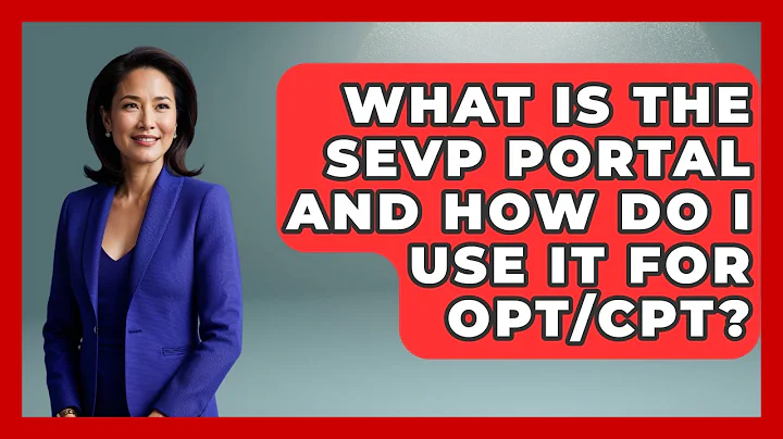 What Is The SEVP Portal And How Do I Use It For OPT/CPT? - US Citizenship Immigration Guide