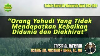 TAFSIR SURAT AL-BAQARAH AYAT 103-105 | Ustadz Dr. Musthafa Umar, Lc. MA