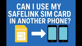 Can I use my Safelink sim card in Another Phone