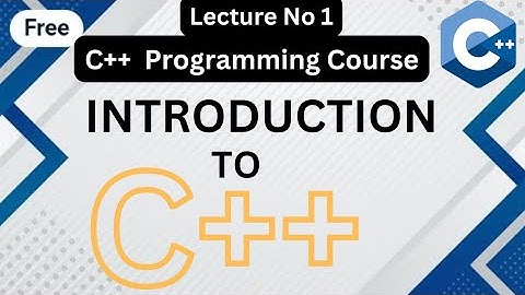 Introduction To C++ for beginners | C++ Programming Course Lecture No 1