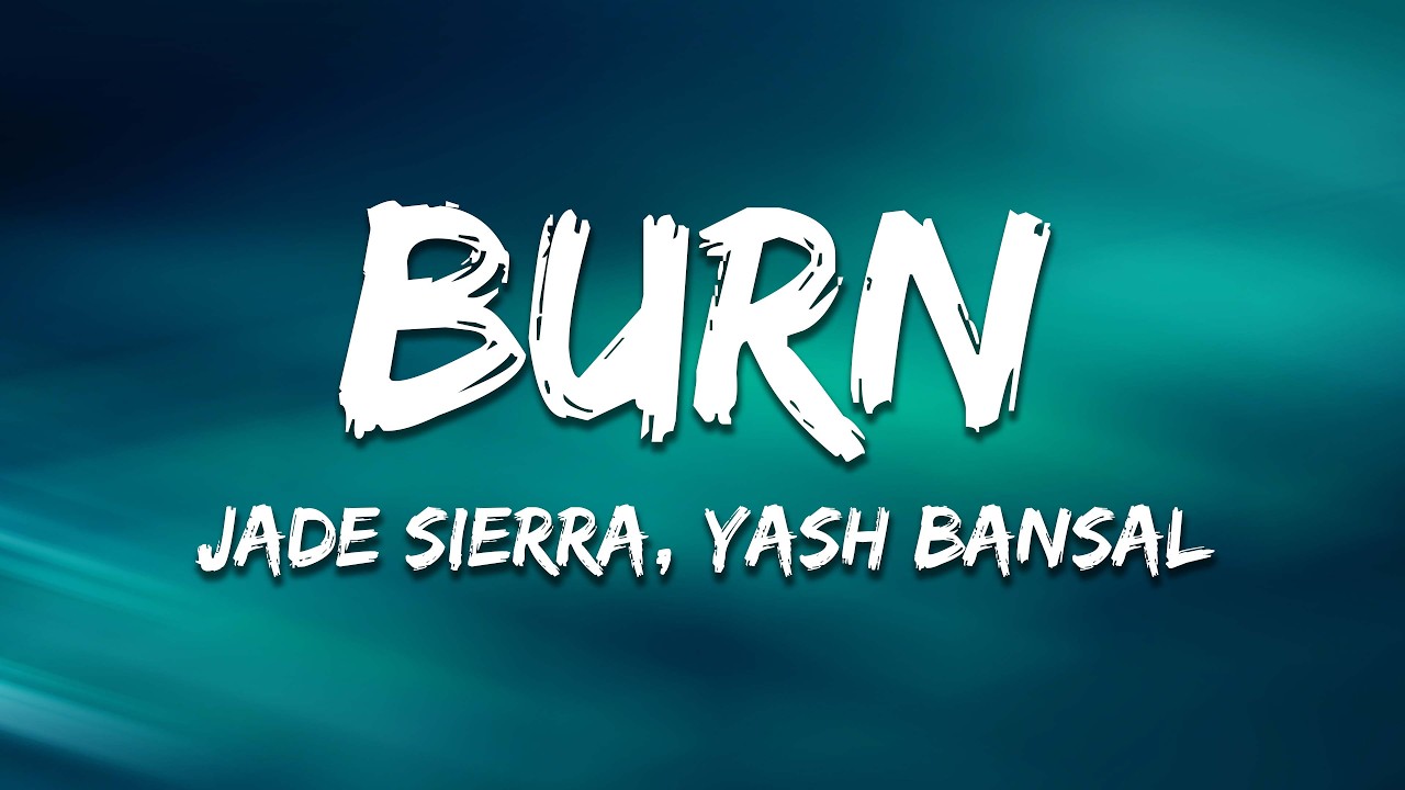 Watch Jade Sierra & Yash Bansal - Burn (Lyrics) on YouTube Watch Jade Sierra & Yash Bansal - Burn (Lyrics) on YouTube
