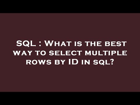 SQL : What is the best way to select multiple rows by ID in sql?