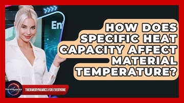 How Does Specific Heat Capacity Affect Material Temperature? - Thermodynamics For Everyone