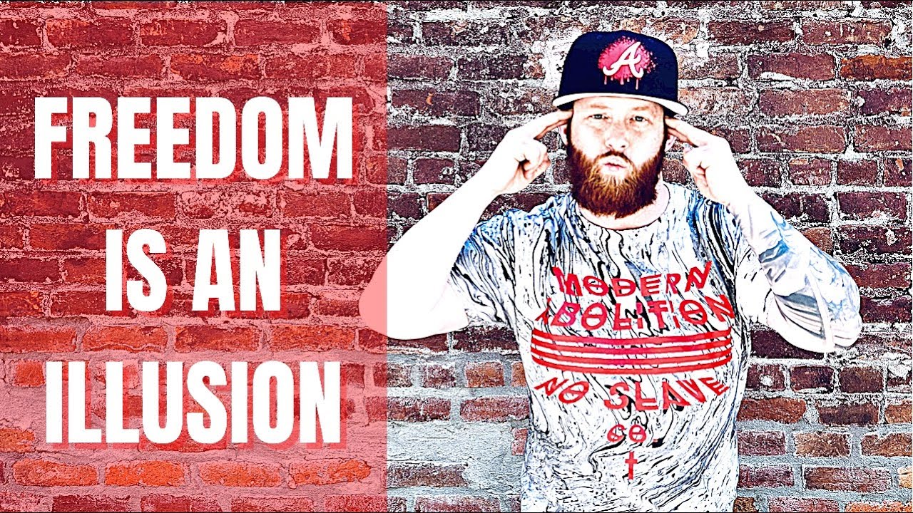 FREEDOM IS AN ILLUSION