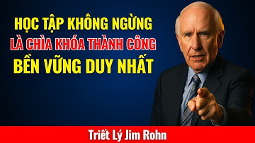 ĐỪNG DỪNG LẠI! Tại Sao Học Tập Không Ngừng Là Chìa Khóa Thành Công DUY NHẤT? | Triết Lý Jim Rohn